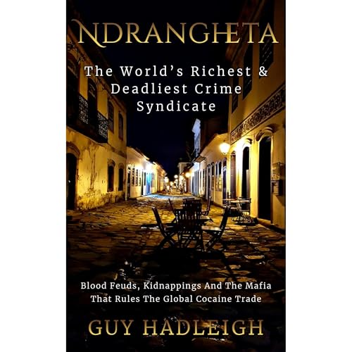 Ndrangheta - The World’s Richest, Deadliest Crime Syndicate Audiolibro Por Guy Hadleigh arte de portada