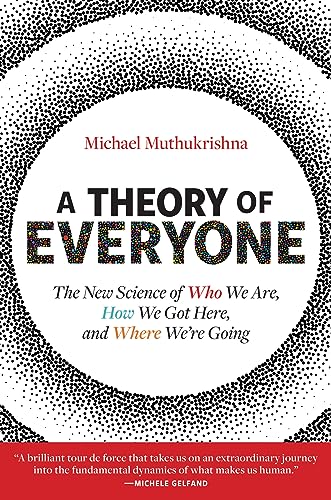 A Theory of Everyone: The New Science of Who We Are, How We Got Here, and Where We’re Going