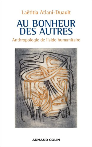 Au bonheur des autres - Anthropologie de l'aide humanitaire: Anthropologie de l'aide humanitaire PDF Ebook En Ligne