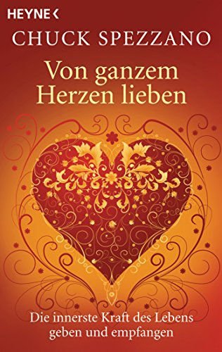Von Ganzem Herzen Lieben Die Innerste Kraft Des Lebens Geben Und Empfangen Ebook Spezzano Chuck Miethe Manfred Amazon De Kindle Shop