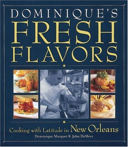Dominique's Fresh Flavors: Cooking with Latitude in New Orleans