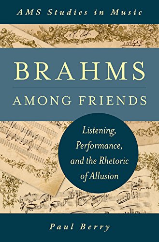 Brahms Among Friends: Listening, Performance, and the Rhetoric of Allusion (AMS Studies in Music)