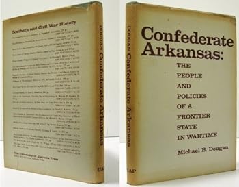 Hardcover Confederate Arkansas: The people and policies of a frontier state in wartime Book