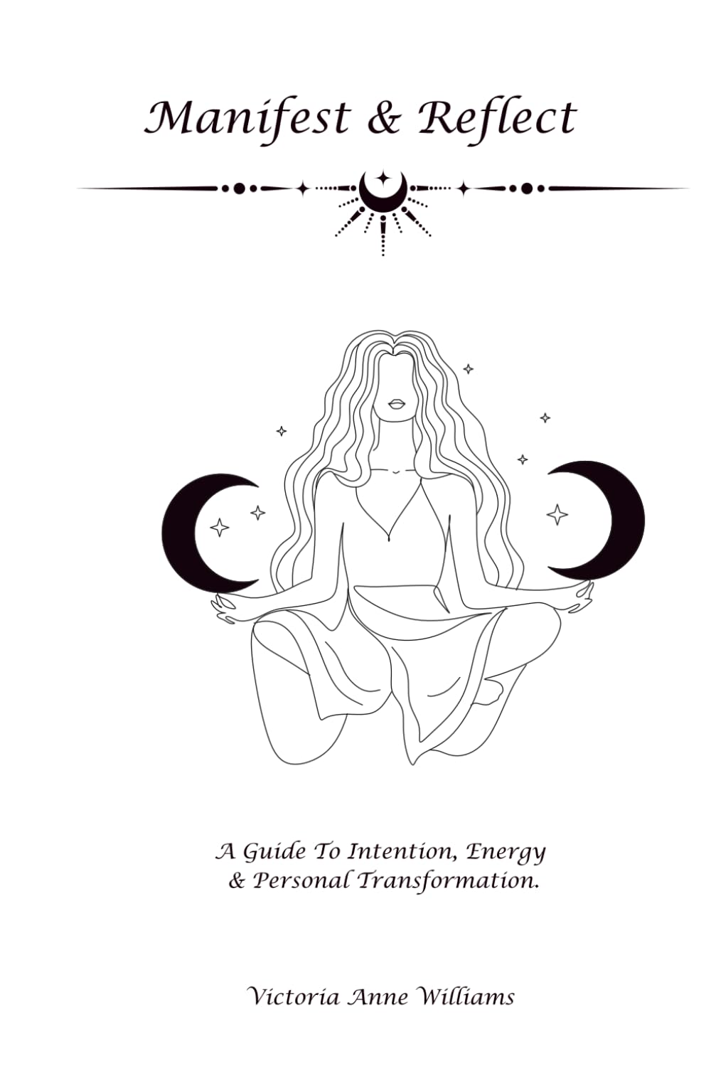 Manifest & reflect: A guide to intention, energy and personal transformation