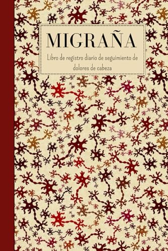 Migraña: Libro de Registro Diario de Dolor de Cabeza. Registra Desencadenantes Crónicos, Clúster, Duración, Alivio, Tensión, ATM y Sinusitis Migraña: Libro de Registro Diario de Dolor de Cabeza. Registra Desencadenantes Crónicos, Clúster, Duración, Alivio, Tensión, ATM y Sinusitis
