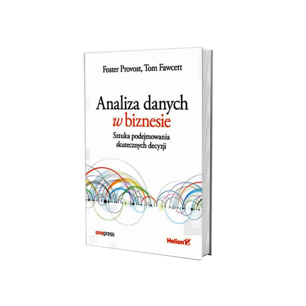 ANALIZA DANYCH W BIZNESIE. SZTUKA PODEJMOWANIA