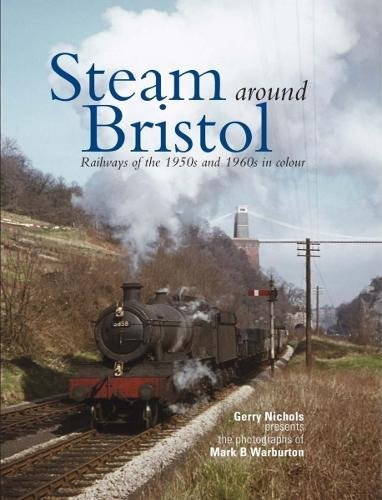 Steam Around Bristol: Railways of the 1950s and 1960s in Colour