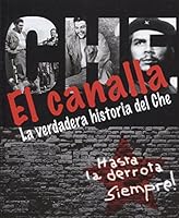 El Canalla : La verdadera historia del Che 9870567932 Book Cover
