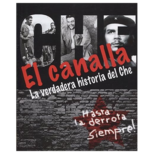 El Canalla. La verdadera historia del Che (MONOGRAFIAS)