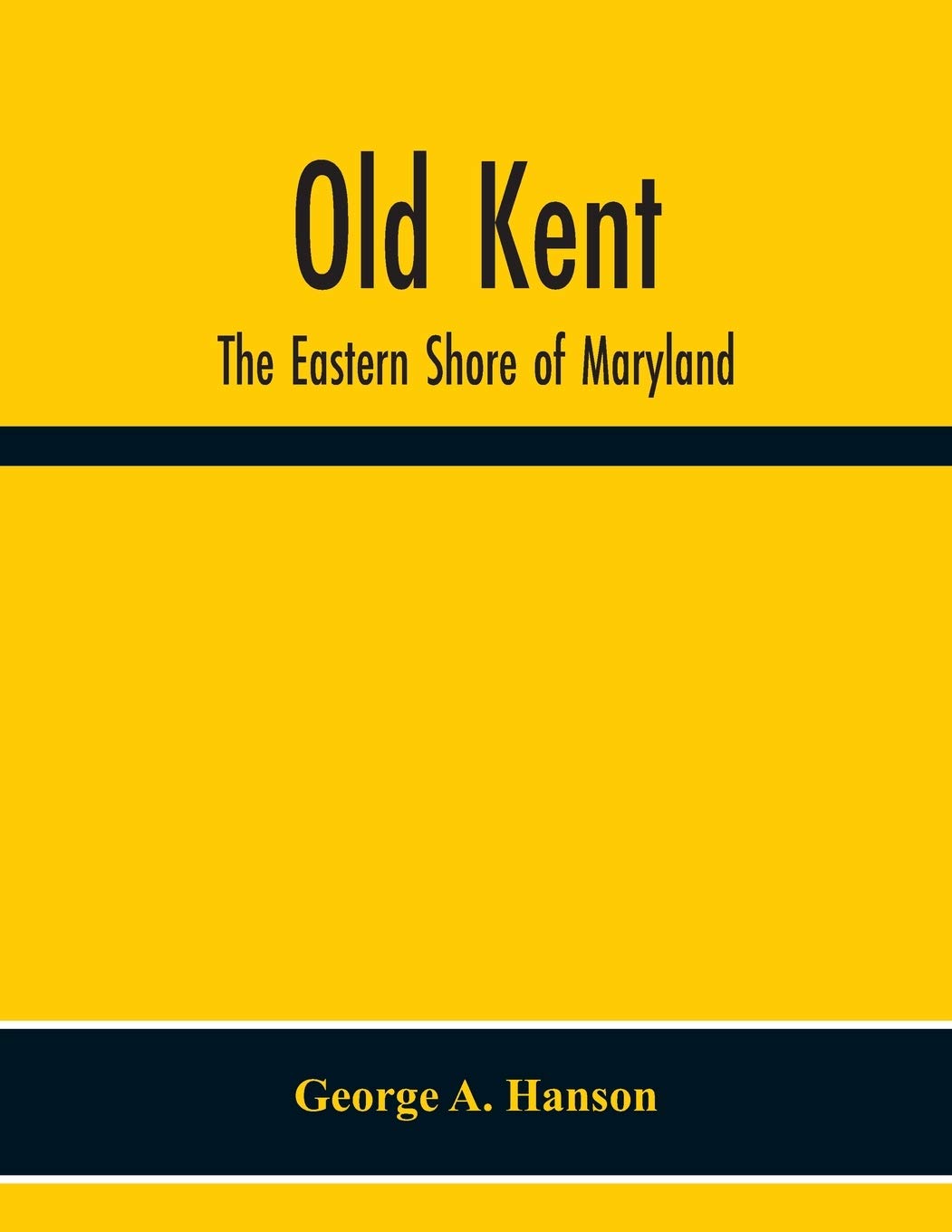 Old Kent: The Eastern Shore Of Maryland; Notes Illustrative Of The Most Ancient Records Of Kent County, Maryland, And Of The Parishes Of St. Paul'S ... Of Maryland, And Their Connections By