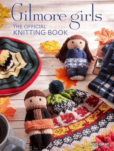 Gilmore Girls: The Official Knitting Book: Knit Your Way Through Stars Hollow and Beyond - image 1