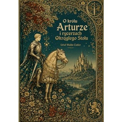 O kr&oacute;lu Arturze i rycerzach Okrągłego Stołu