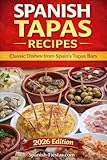 Spanish Tapas Recipes: Authentic Tapas Recipes from the Tapas Bars of Spain (Spain Travel Guides)