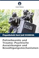 Polizeibeamte und Trauma: Psychische Auswirkungen und Bewältigungsmechanismen (German Edition) 6208875692 Book Cover
