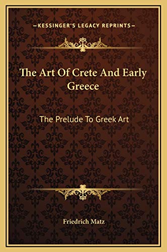 The Art Of Crete And Early Greece: The Prelude To Greek Art