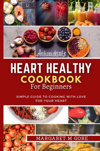 HEART HEALTHY COOKBOOK FOR BEGINNERS: Simple guide to cooking with love for your Heart (The Healthy Bites series)
