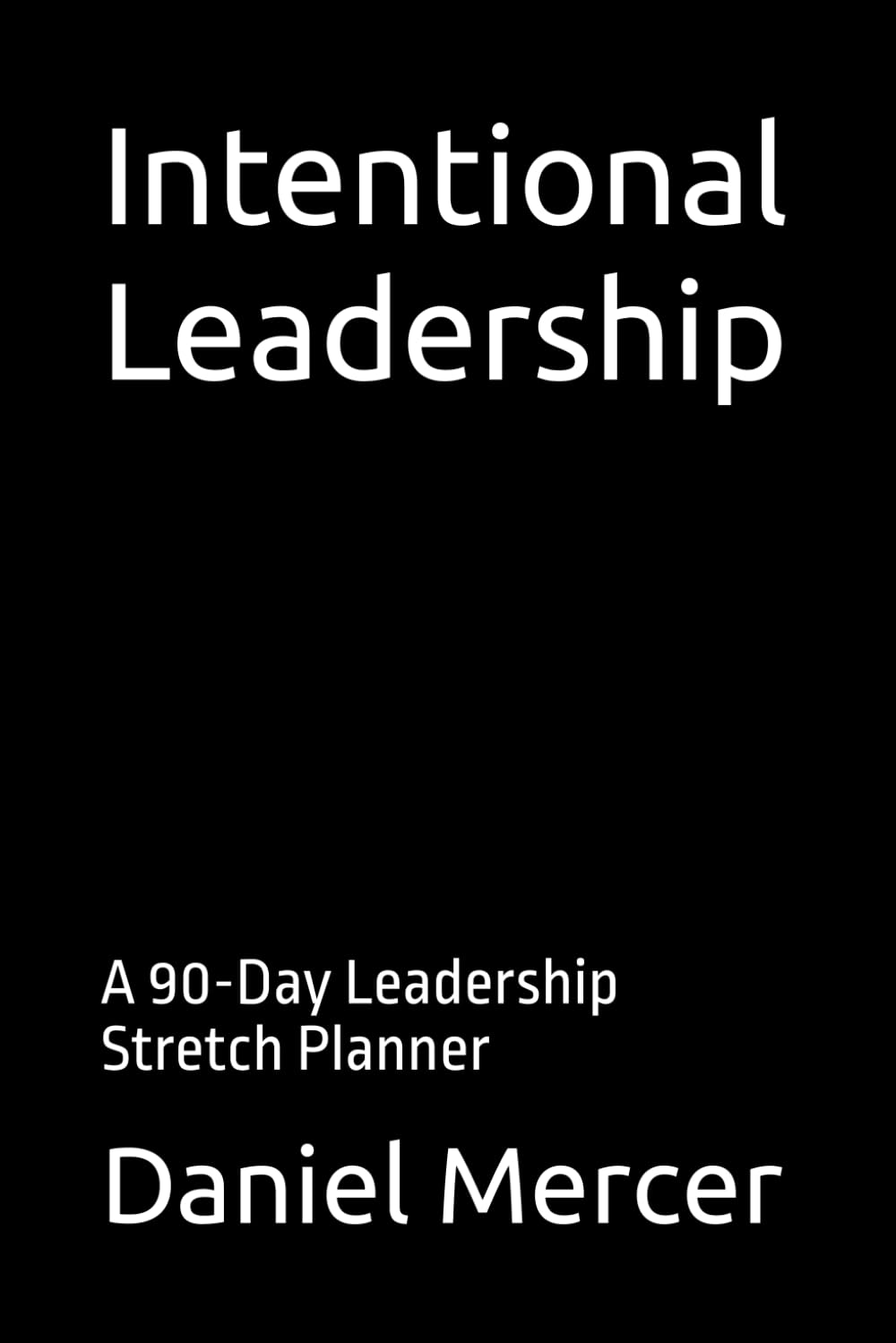 Intentional Leadership: A 90-Day Leadership Stretch Planner