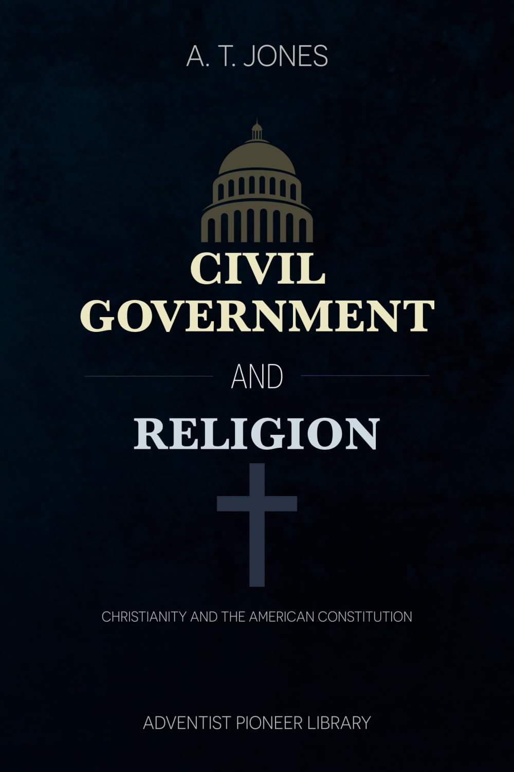 Civil Government and Religion: or Christianity and the American Constitution