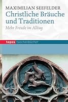 Christliche Bräuche und Traditionen: Von ihrem Nutzen für den Alltag 3836708787 Book Cover