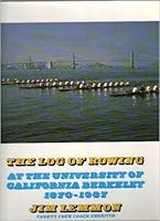 The Log of Rowing at the University of California Berkeley, 1870-1987 096219560X Book Cover