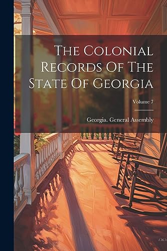 The Colonial Records Of The State Of Georgia; Volume 7
