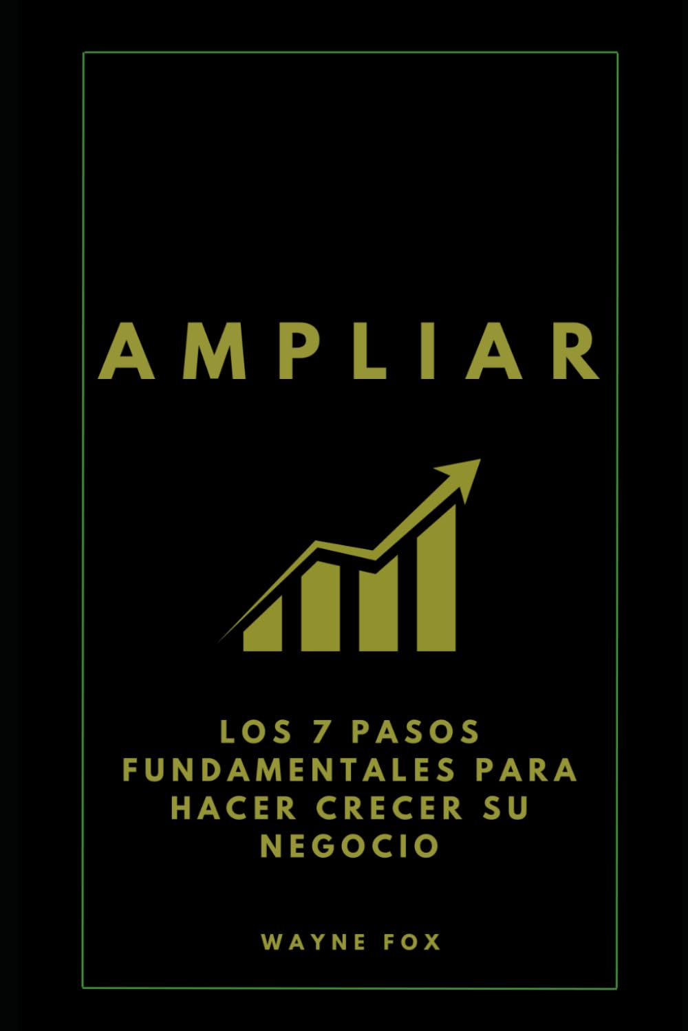 AMPLIAR: Los 7 Pasos Fundamentales Para Hacer Crecer Su Negocio