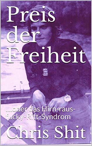 Preis der Freiheit: ....oder das Hirn-raus-fucky-Ritt-Syndrom (German Edition)