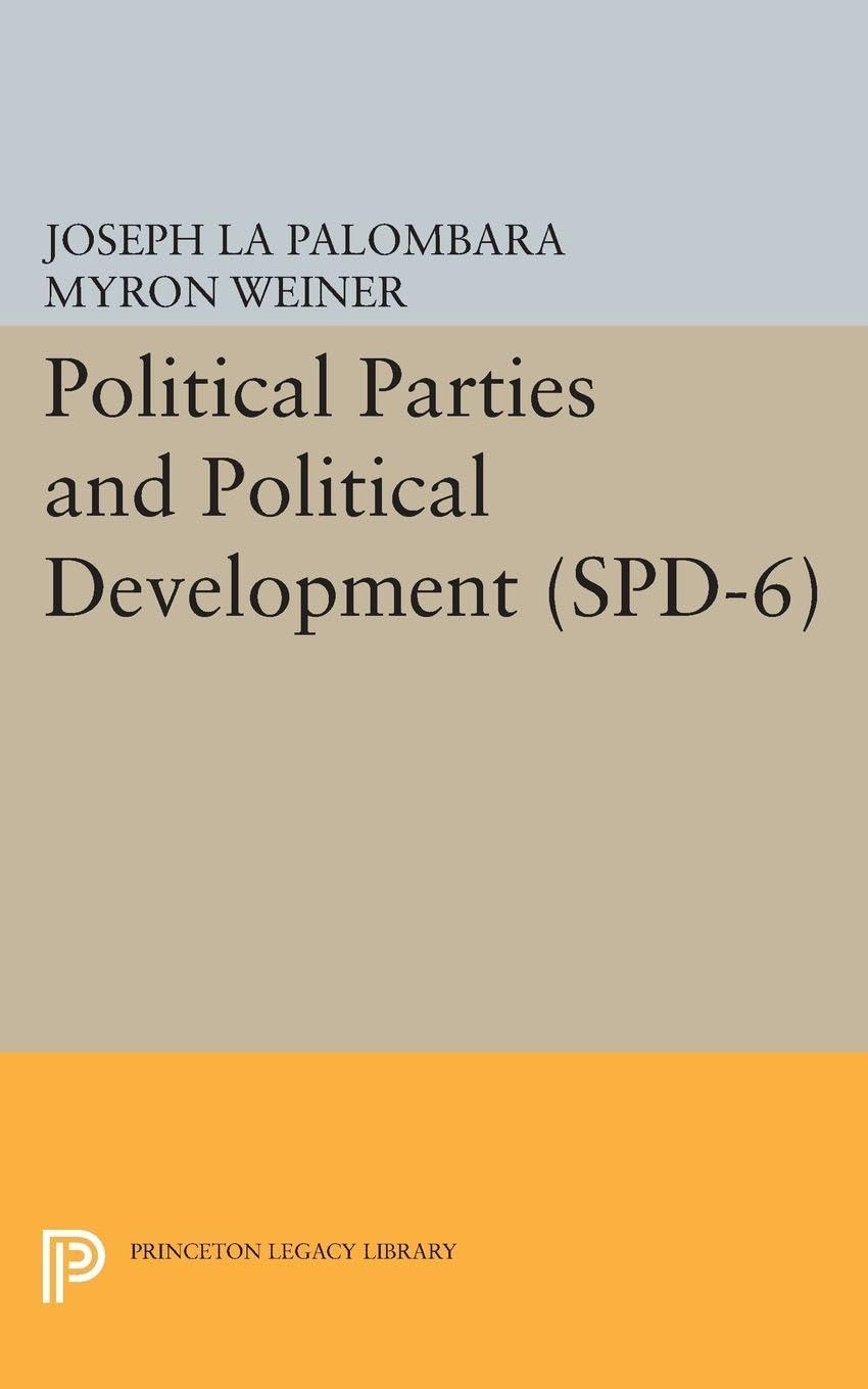 Political Parties and Political Development. (SPD-6) (Studies in Political Development) (Princeton Legacy Library)