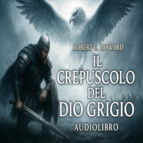 Audiolibro Il crepuscolo del Dio grigio - Robert Howard - Ciclo Celta #4