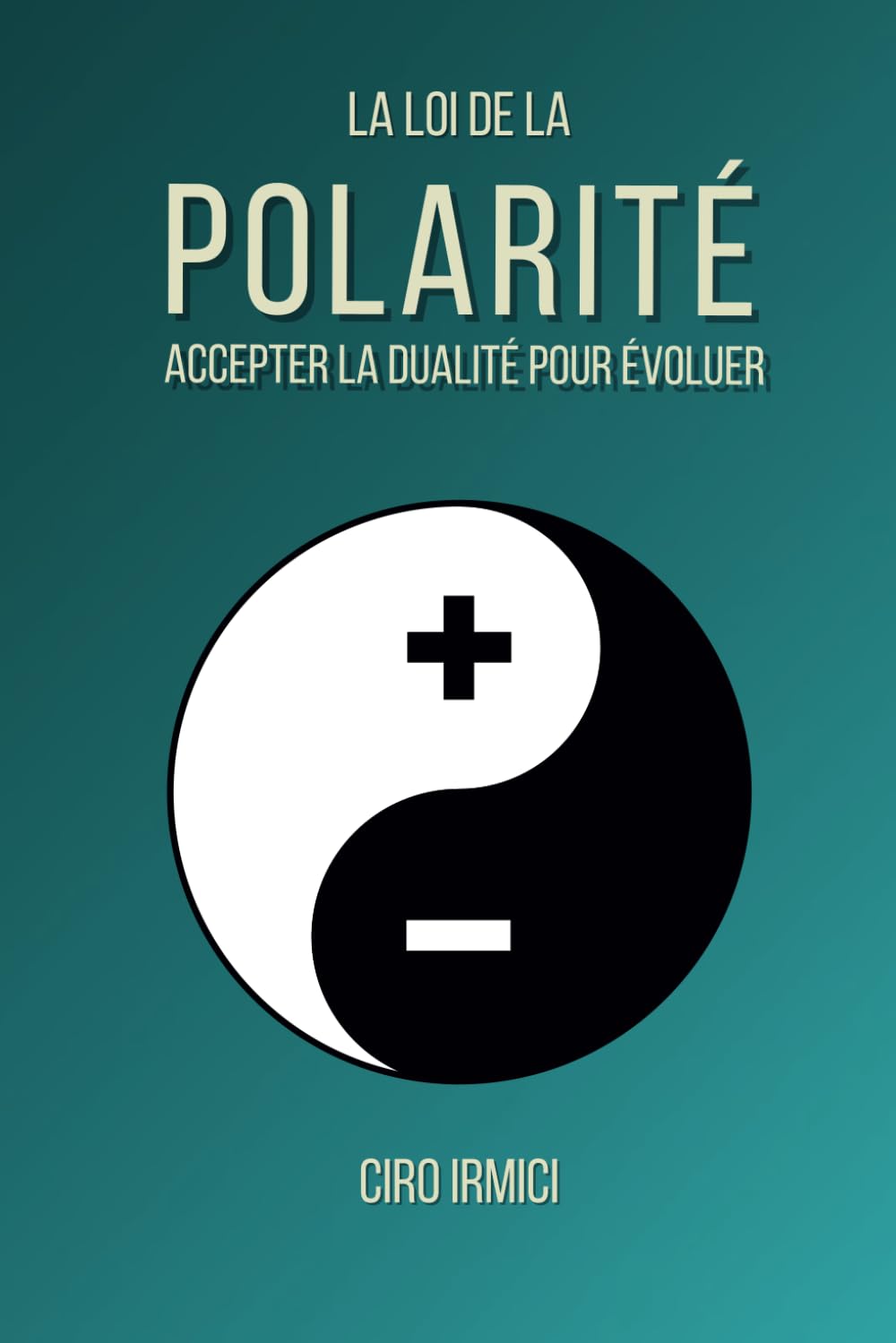 La Loi de la Polarité : Accepter la Dualité pour Évoluer (Les 12 Lois Universelles) (French Edition)