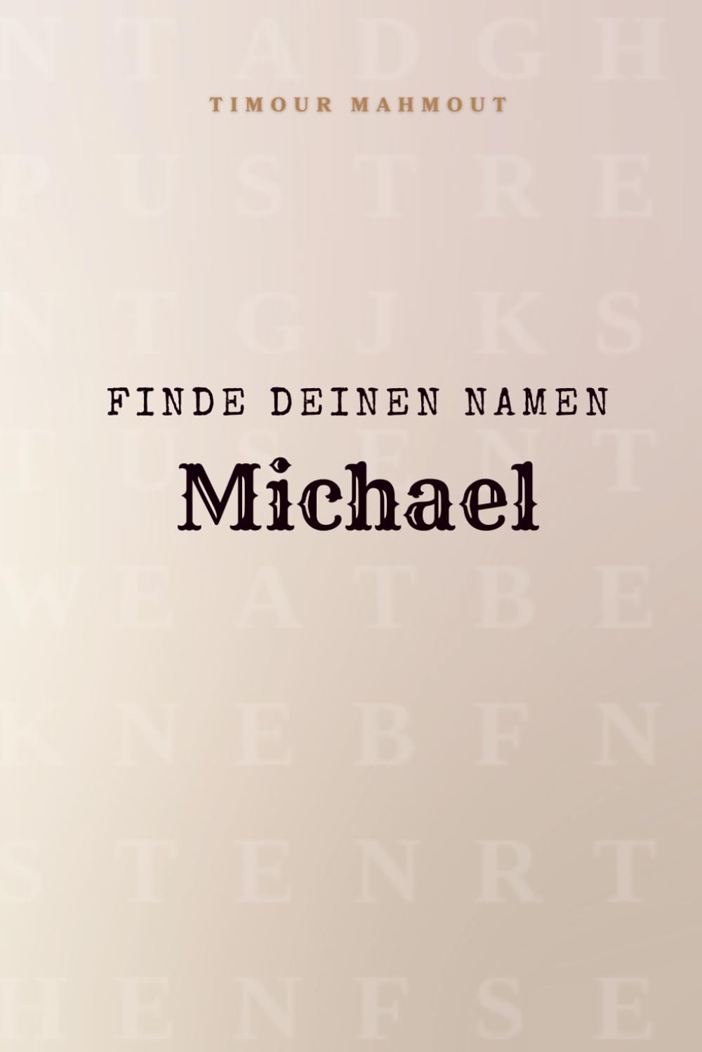Finde Deinen Namen Michael: Ein Rätselbuch der besonderen Art - dein Name ist der Schlüssel