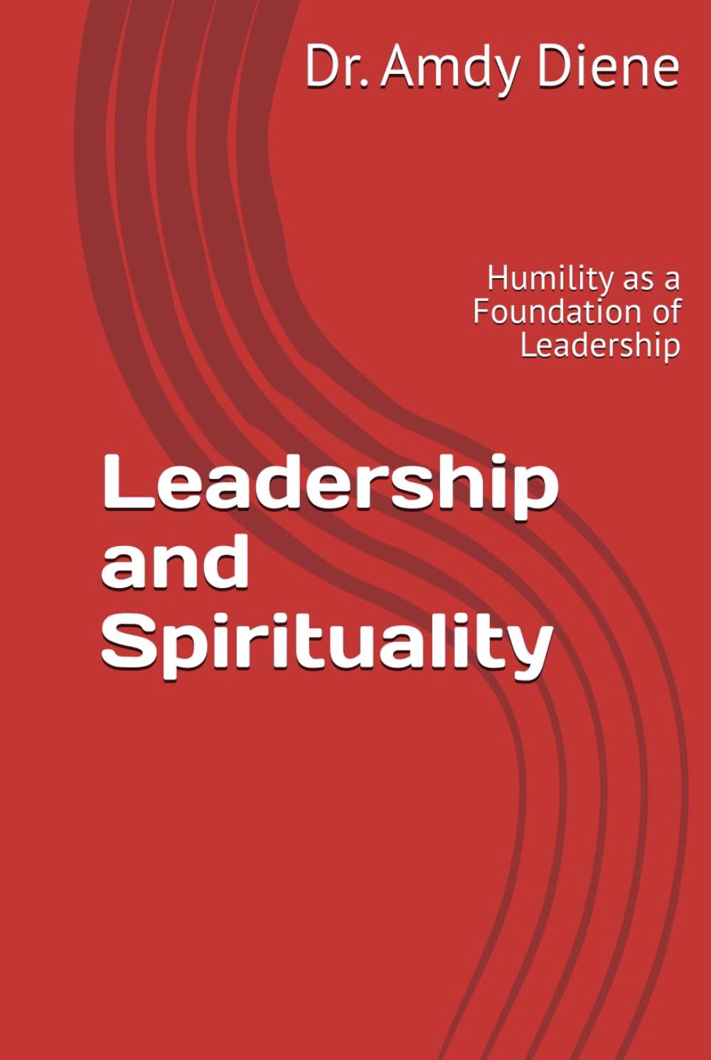 Leadership and Spirituality: Humility as a Foundation of Leadership