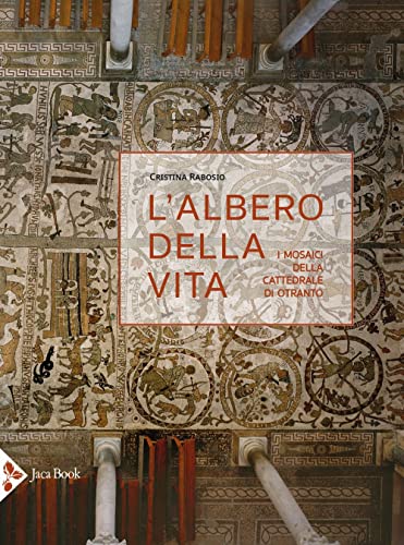 L'albero della vita. I mosaici della cattedrale di Otranto. Ediz. a color