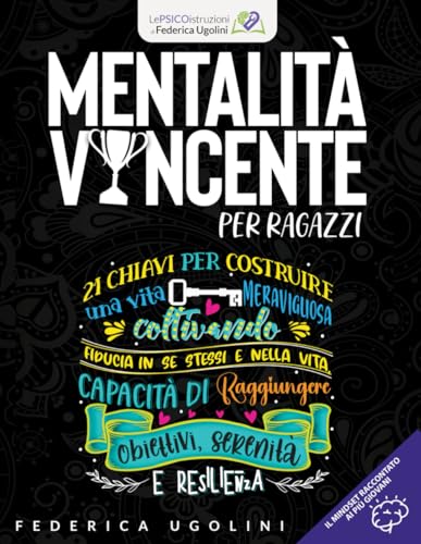 MENTALITA' VINCENTE PER RAGAZZI: Il mindset raccontato ai più giovani - 21 chiavi per costruire una vita meravigliosa