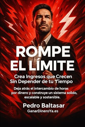 Rompe el Límite: Crea Ingresos que Crecen Sin Depender de tu Tiem...