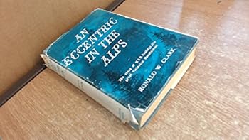 An eccentric in the Alps;: The story of the Rev. W.A.B. Coolidge, the great Victorian mountaineer