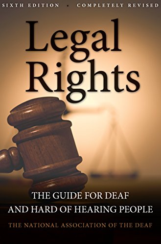 Legal Rights, 6th Ed.: The Guide for Deaf and Hard of Hearing People