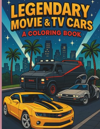 Legendary Movie & TV Cars: A Coloring Book for Adults: Iconic Rides from the Big...
