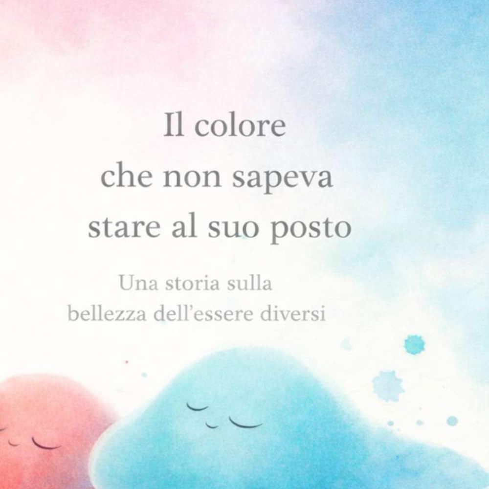 Il colore che non sapeva stare al suo posto: Una storia sulla bellezza dell'essere diversi