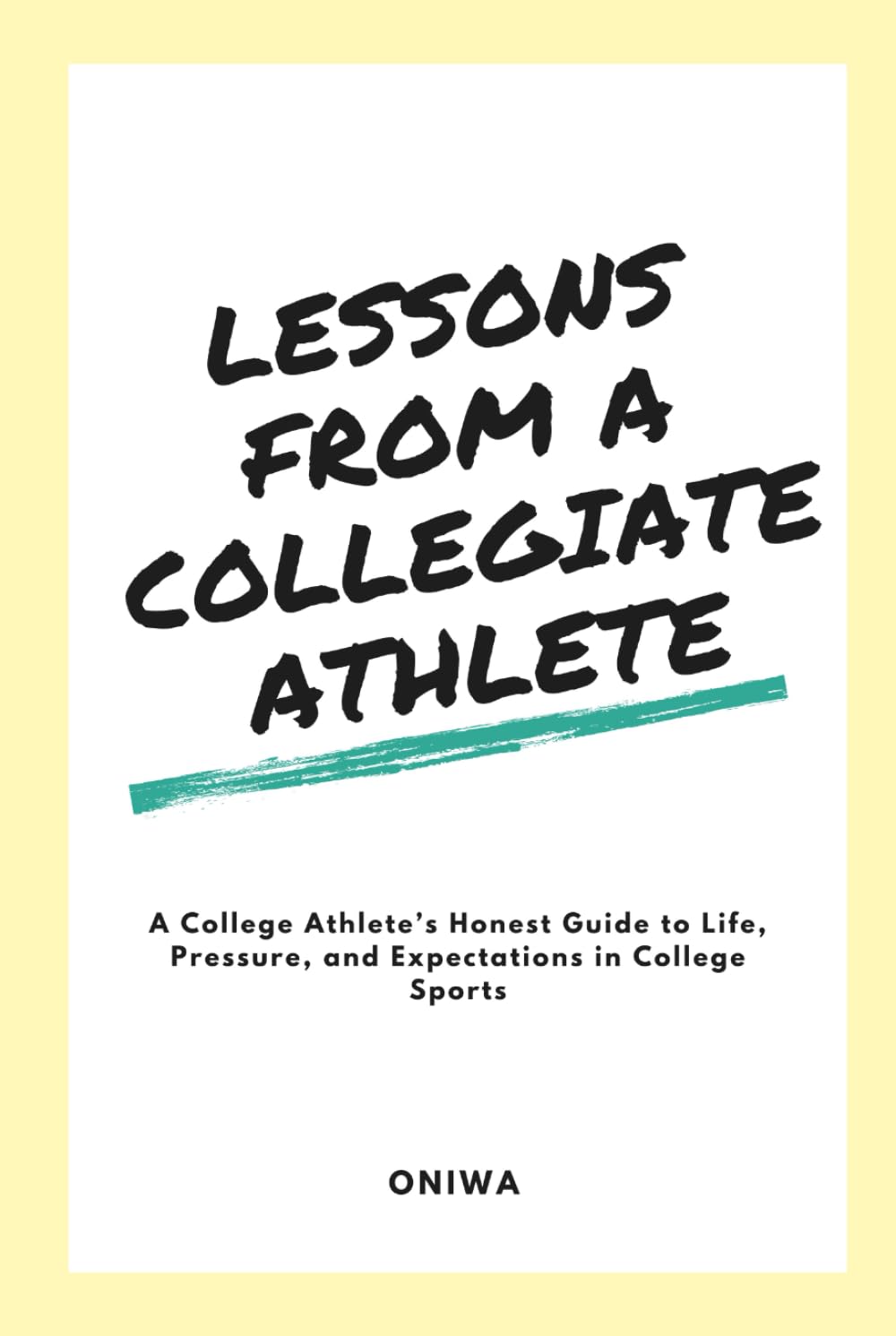 Lessons From A Collegiate Athlete: A College Athlete’s Honest Guide to Life, Pressure, and Expectations in College Sports