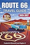 Route 66 Travel Guide: A Centennial Road Trip Adventure Along America’s Mother Road — Maps, Must-See Landmarks, Hidden Gems, and Historic Detours from ... Santa Monica (The Route 66 Road Trip Series)
