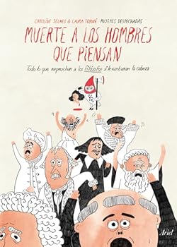 Muerte a los hombres "que piensan": Todo lo que reprochar a los filósofos si levantaran la cabeza (Ariel) (Spanish Edition)