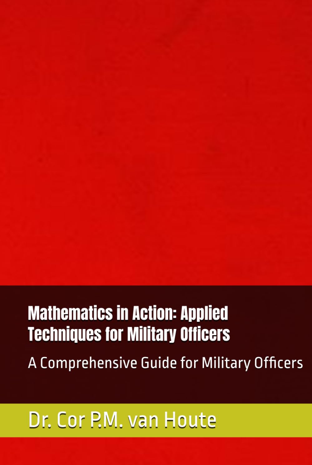 Mathematics in Action: Applied Techniques for Military Officers: A Comprehensive Guide for Military Officers (Military Science)