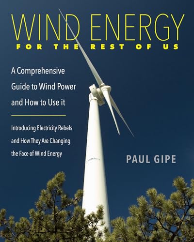 Wind Energy for the Rest of Us: A Comprehensive Guide to Wind Power and How to Use It