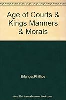 Age of Courts & Kings Manners & Morals B000SFM26W Book Cover
