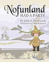 Nofunland Had a Party: Another Hare-Brain Science Tale 1505718481 Book Cover