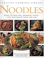 Noodles: Over 70 Enticing, Aromatic Dishes - New Influences from the East (Creative Cooking Library Series) 083177407X Book Cover
