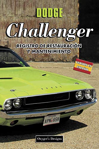 DODGE CHALLENGER: REGISTRO DE RESTAURACIÓN Y MANTENIMIENTO (Ediciones en español) (Spanish Edition DODGE CHALLENGER: REGISTRO DE RESTAURACIÓN Y MANTENIMIENTO (Ediciones en español) (Spanish Edition