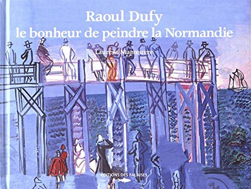 Raoul Dufy, Le Bonheur De Peindre La Normandie