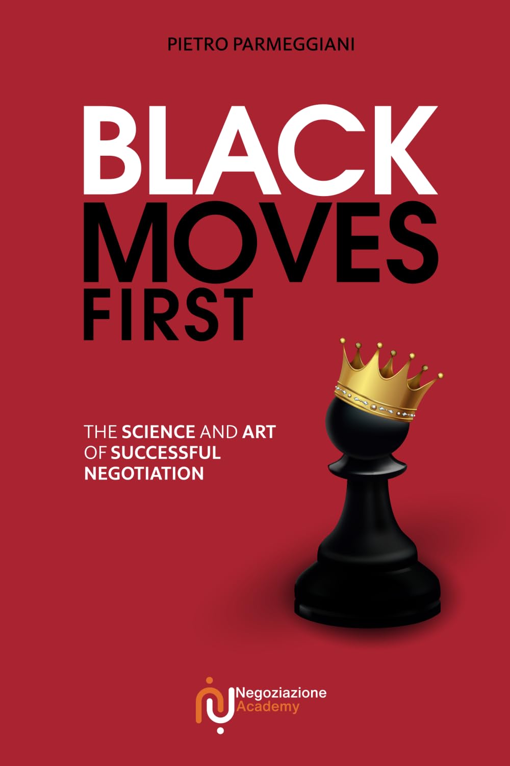 Black Moves First: The Science and Art of Successful Negotiation